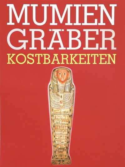 Plakat der Ausstellung Mumien, Gräber, Kostbarkeiten